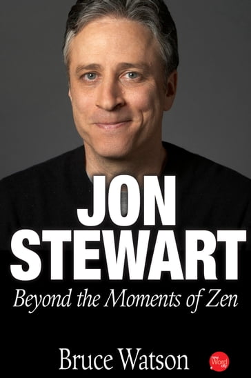 Jon Stewart: Beyond The Moments Of Zen - Bruce Watson