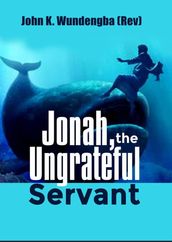 Jonah, the Ungrateful Servant