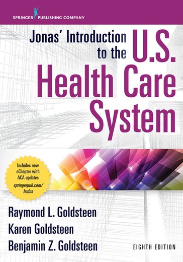 Jonas' Introduction to the U.S. Health Care System, 8th Edition - PhD  MPH Karen Goldsteen - MBA Benjamin Goldsteen - DrPH Raymond L. Goldsteen
