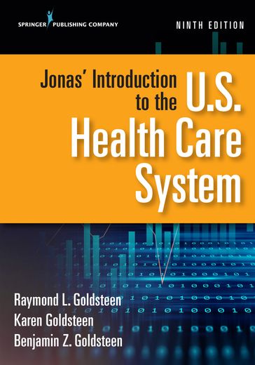 Jonas' Introduction to the U.S. Health Care System, Ninth Edition - PhD  MPH Karen Goldsteen - MBA Benjamin Goldsteen - DrPH Raymond L. Goldsteen