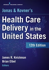 Jonas and Kovner s Health Care Delivery in the United States, 12th Edition