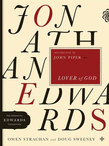 Jonathan Edwards Lover of God - Douglas Allen Sweeney - Owen Strachan