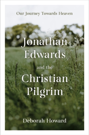 Jonathan Edwards and the Christian Pilgrim - Deborah Howard