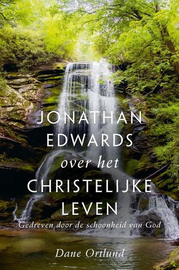 Jonathan Edwards over het christelijke leven - Dane Ortlund