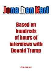 Jonathan Karl: Based on hundreds of hours of interviews with Donald Trump