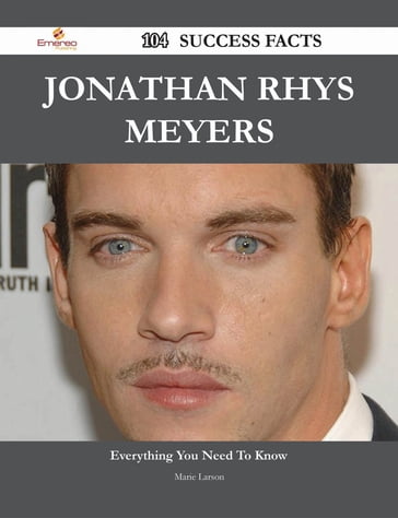 Jonathan Rhys Meyers 104 Success Facts - Everything you need to know about Jonathan Rhys Meyers - Marie Larson