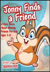 Jonny Finds A Friend: A Cute Story About Winning Friends For Kids Ages 3-5