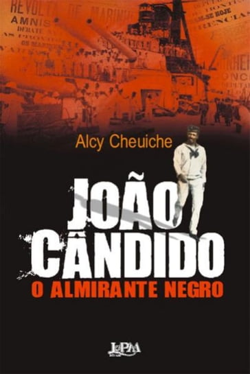 João Cândido, o Almirante Negro - Alcy Cheuiche