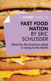 A Joosr Guide to... Fast Food Nation by Eric Schlosser: What The All-American Meal is Doing to the World