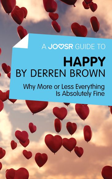 A Joosr Guide to... Happy by Derren Brown: Why More or Less Everything Is Absolutely Fine - Joosr