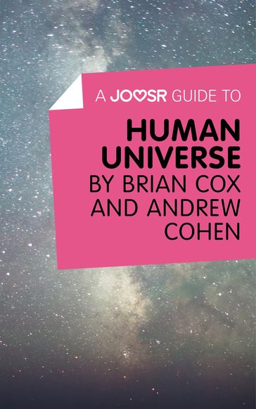 A Joosr Guide to Human Universe by Brian Cox and Andrew Cohen - Joosr