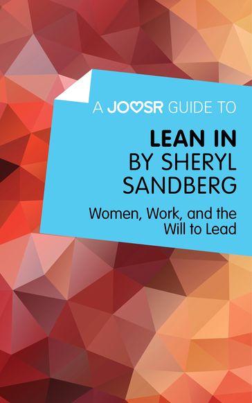 A Joosr Guide to... Lean In by Sheryl Sandberg: Women, Work, and the Will to Lead - Joosr