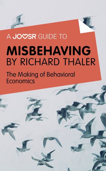 A Joosr Guide to... Misbehaving by Richard Thaler: The Making of Behavioral Economics - Joosr