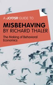 A Joosr Guide to... Misbehaving by Richard Thaler: The Making of Behavioral Economics