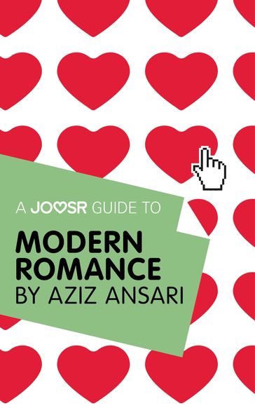 A Joosr Guide to... Modern Romance by Aziz Ansari - Joosr