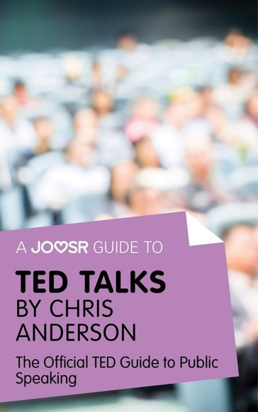 A Joosr Guide to... TED Talks by Chris Anderson: The Official TED Guide to Public Speaking - Joosr