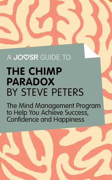 A Joosr Guide to The Chimp Paradox by Steve Peters: The Mind Management Program to Help You Achieve Success, Confidence, and Happiness - Joosr