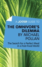 A Joosr Guide to The Omnivore s Dilemma by Michael Pollan: The Search for a Perfect Meal in a Fast-Food World