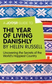 A Joosr Guide to... The Year of Living Danishly by Helen Russell: Uncovering the Secrets of the World s Happiest Country