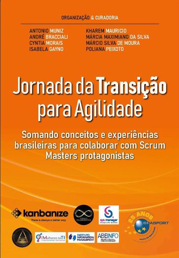 Jornada da Transição para Agilidade - Antonio Muniz - André Bracciali - Cyntia Morais - Isabela Gayno - Kharem Mauricio - Márcia Maximiano da Silva - Márcio Silva de Moura - Poliana Peixoto