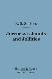 Jorrocks s Jaunts and Jollities (Barnes & Noble Digital Library)