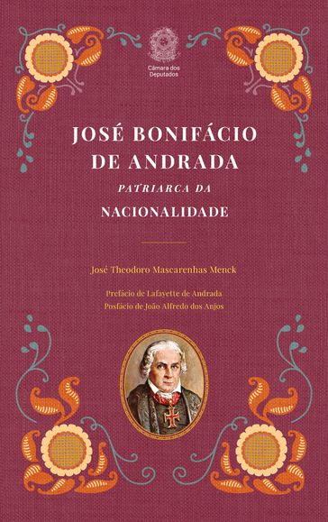 José Bonifácio de Andrada: Patriarca da Nacionalidade - José Theodoro Mascarenhas Menck - Edições Câmara