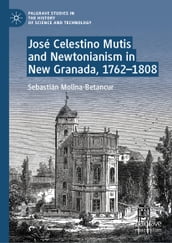 José Celestino Mutis and Newtonianism in New Granada, 17621808