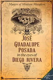 José Guadalupe Posada in the eyes of Diego Rivera