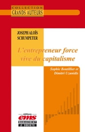 Joseph Aloïs Schumpeter, L entrepreneur force vive du capitalisme