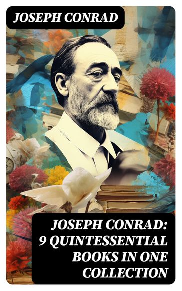 Joseph Conrad: 9 Quintessential Books in One Collection - Joseph Conrad