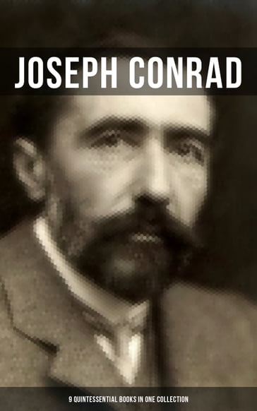 Joseph Conrad: 9 Quintessential Books in One Collection - Joseph Conrad