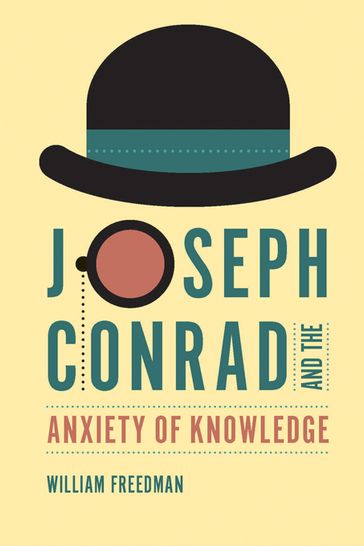 Joseph Conrad and the Anxiety of Knowledge - William Freedman