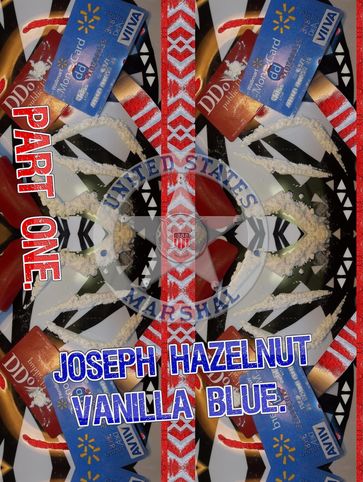 Joseph Hazelnut Vanilla Blue. Part 1. - Joseph Anthony Alizio Jr.