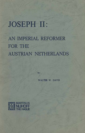 Joseph II: An Imperial Reformer for the Austrian Netherlands - W.W. Davis