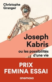 Joseph Kabris, ou les possibilités d une vie Prix Femina Essai 2020