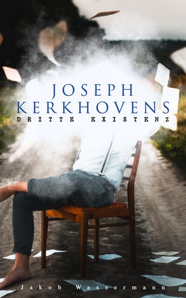Joseph Kerkhovens dritte Existenz - Jakob Wassermann