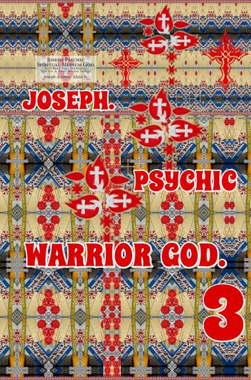 Joseph. Psychic Warrior God. Part 3. - Edward Joseph Ellis - Joseph Anthony Alizio Jr. - Vincent Joseph Allen