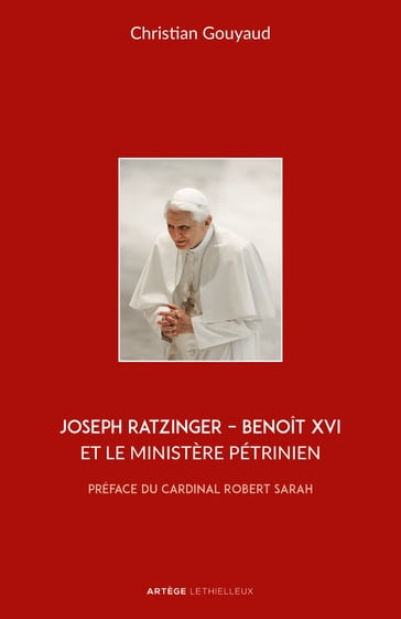 Joseph Ratzinger - Benoît XVI et le ministère pétrinien - Abbé Christian Gouyaud - Robert Sarah