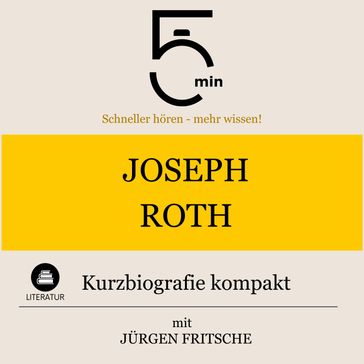 Joseph Roth: Kurzbiografie kompakt - 5 Minuten - 5 Minuten Biografien - Jurgen Fritsche