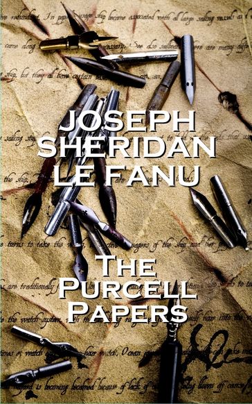 Joseph Sheridan Le Fanu - The Purcell Papers - Joseph Sheridan Le Fanu