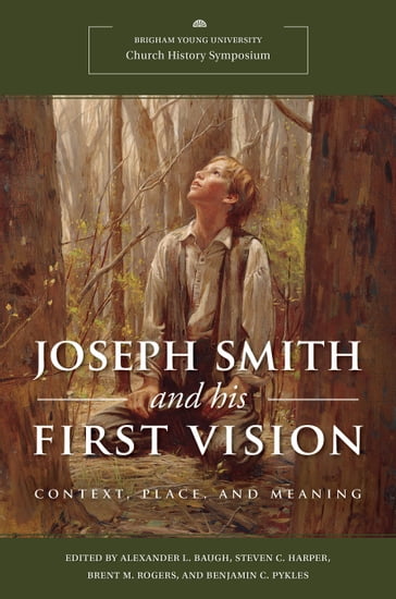 Joseph Smith and His First Vision - Rogers - Brent M. - Harper - Steven C. - Baugh - Alexander L.