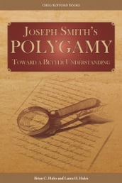 Joseph Smith s Polygamy: Toward a Better Understanding