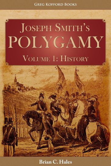 Joseph Smith's Polygamy, Volume 1: History - Brian C. Hales