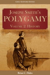 Joseph Smith s Polygamy, Volume 2: History
