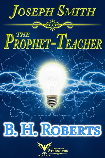 Joseph Smith the Prophet-Teacher - B. H. Roberts