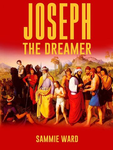Joseph The Dreamer (True Life) Book 3 - Sammie Ward