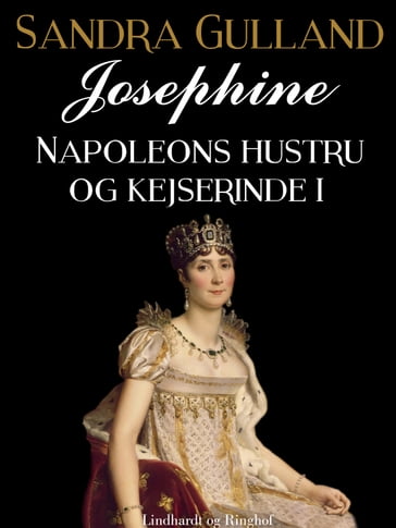 Josephine: Napoleons hustru og kejserinde I - Sandra Gulland