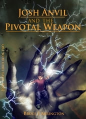 Josh Anvil and the Pivotal Weapon