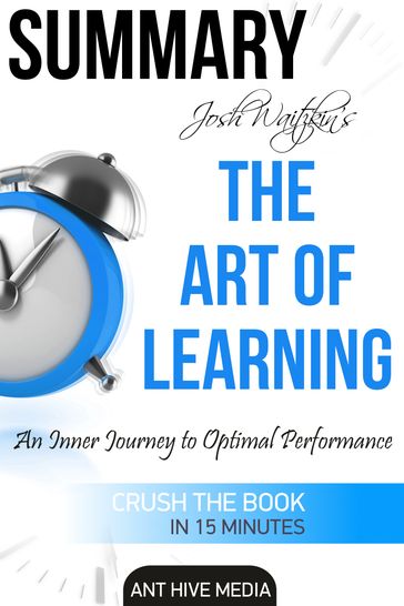 Josh Waitzkin's The Art of Learning: An Inner Journey to Optimal Performance   Summary - Ant Hive Media