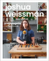 Joshua Weissman: An Unapologetic Cookbook. #1 NEW YORK TIMES BESTSELLER